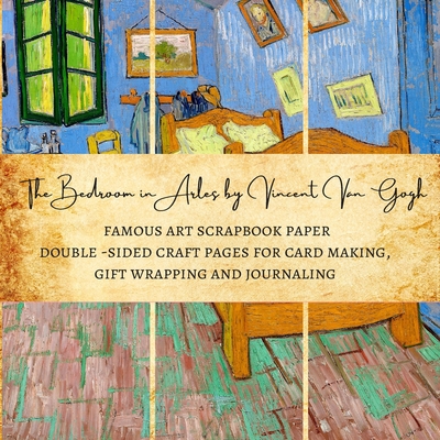 The Bedroom in Arles by Vincent Van Gogh Famous Art Scrapbook Paper Double-Sided Craft Pages for Card making, Gift Wrapping and Journaling: Premium Scrapbooking Sheets for Crafters - Kordlong, Natalie K