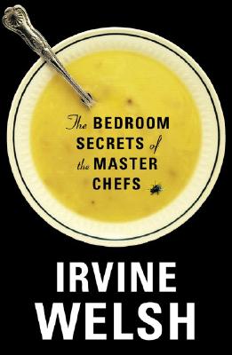 The Bedroom Secrets of the Master Chefs - Welsh, Irvine