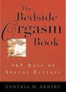 The Bedside Orgasm Book: 365 Days of Sexual Ecstasy - Gentry, Cynthia W