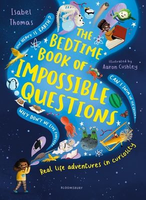 The Bedtime Book of Impossible Questions: Solving children's weird and wonderful questions with SCIENCE! - Thomas, Isabel