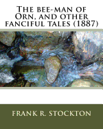 The bee-man of Orn, and other fanciful tales (1887) by: Frank R. Stockton