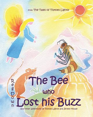 The Bee who Lost his Buzz: Adventures of Tiptoes Lightly and Jeremy Mouse - Down, Reg