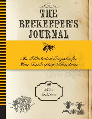 The Beekeeper's Journal: An Illustrated Register for Your Beekeeping Adventures - Flottum, Kim