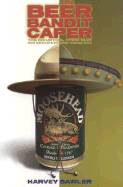 The Beer Bandit Caper: The Mounties, Their Man, and Mexico's Missing Moosehead