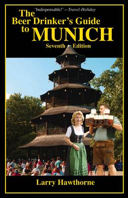 The Beer Drinker's Guide to Munich - Hawthorne, Larry, and Jezkova, Eliska (Photographer), and Goodwin, Heather Lynn (Translated by)