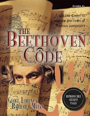 The Beethoven Code: Crack the Codes to Explore the Lives of Famous Composers - Lorenz, Geoffrey R, and Meeks, Barbara