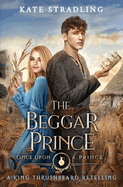 The Beggar Prince: A King Thrushbeard Retelling
