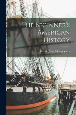 The Beginner's American History - Montgomery, David Henry