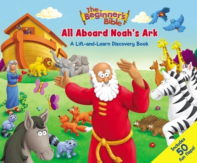 The Beginner's Bible: All Aboard Noah's Ark: A Lift-And-Learn Discovery Book - The Beginner's Bible