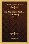 The Beginner's Book of Gardening (1911)