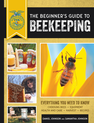 The Beginner's Guide to Beekeeping: Everything You Need to Know, Updated & Revised - Johnson, Samantha, and Johnson, Daniel