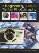 The Beginner's Guide to Digital Photography - Daly, Tim