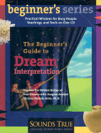 The Beginner's Guide to Dream Interpretation: Uncover the Hidden Riches of Your Dreams with Jungian Analyst Clarissa Pinkola Estes, PhD