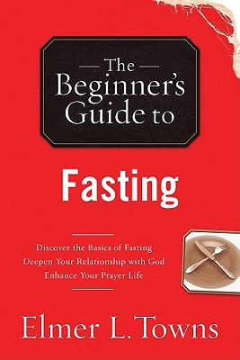 The Beginner's Guide to Fasting - Towns, Elmer L