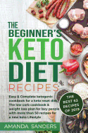 The Beginner's Keto Diet Recipes: Easy & Complete Ketogenic Cookbook for a Keto Reset Diet. the Low Carb Cookbook & Weight Loss Plan for Lazy People with More Than 50 Recipes for a New Keto Lifestyle