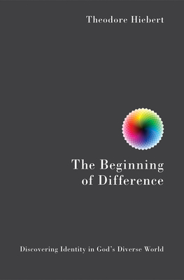 The Beginning of Difference: Discovering Identity in God's Diverse World - Hiebert, Theodore
