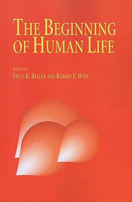 The Beginning of Human Life - Beller, Frauke (Editor), and Weir, R. (Editor)