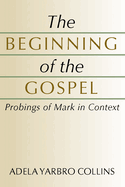 The Beginning of the Gospel: Probings of Mark in Context
