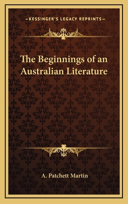 The Beginnings of an Australian Literature - Martin, A Patchett