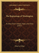 The Beginnings of Washington: As Described in Books, Maps, and Views (1917)