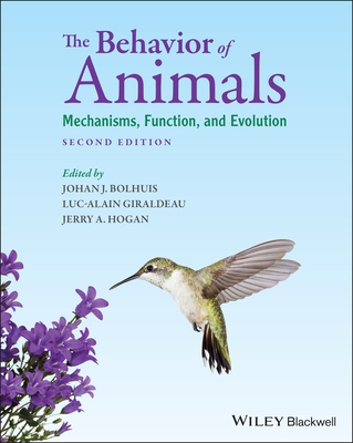 The Behavior of Animals: Mechanisms, Function, and Evolution - Bolhuis, Johan J. (Editor), and Giraldeau, Luc-Alain (Editor), and Hogan, Jerry A. (Editor)