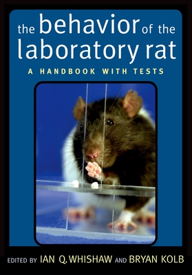 The Behavior of the Laboratory Rat: A Handbook with Tests - Whishaw, Ian Q (Editor), and Kolb, Bryan (Editor)