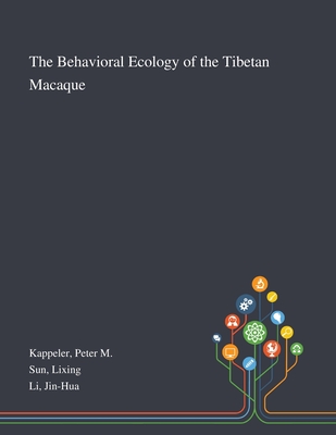 The Behavioral Ecology of the Tibetan Macaque - Kappeler, Peter M, and Sun, Lixing, and Li, Jin-Hua
