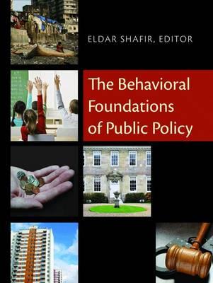 The Behavioral Foundations of Public Policy - Shafir, Eldar (Editor)