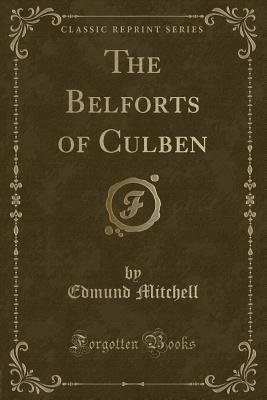 The Belforts of Culben (Classic Reprint) - Mitchell, Edmund