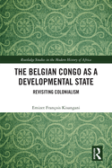 The Belgian Congo as a Developmental State: Revisiting Colonialism