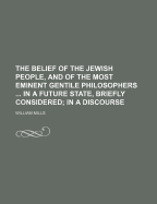 The Belief of the Jewish People, and of the Most Eminent Gentile Philosophers ... in a Future State, Briefly Considered: In a Discourse