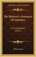 The Believer's Assurance of Salvation: Is It Attainable? (1851)