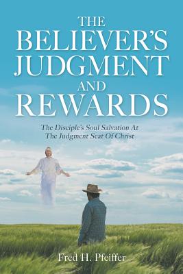 The Believer's Judgment and Rewards - Pfeiffer, Fred H