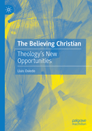 The Believing Christian: Theology's New Opportunities