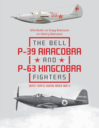 The Bell P-39 Airacobra and P-63 Kingcobra Fighters: Soviet Service During World War II