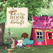 The Belle & Boo Book of Craft: 25 Enchanting Projects to Make for Children