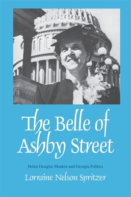 The Belle of Ashby Street: Helen Douglas Mankin and Georgia Politics - Spritzer, Lorraine Nelson