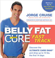 The Belly Fat Cure(tm) Fast Track: Discover the Ultimate Carb Swap(tm) and Drop Up to 14 Lbs. the First 14 Days
