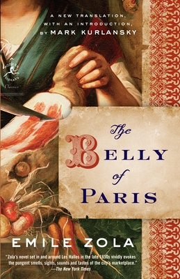 The Belly of Paris - Zola, Emile, and Kurlansky, Mark (Translated by)