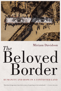 The Beloved Border: Humanity and Hope in a Contested Land