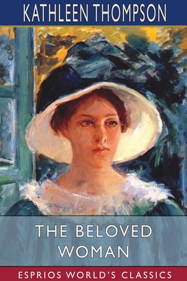 The Beloved Woman (Esprios Classics) - Norris, Kathleen Thompson