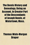 The Bemis History and Genealogy, Being an Account, in Greater Part of the Descendants of Joseph Bemi