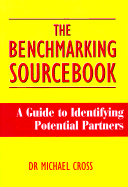 The Benchmarking Sourcebook: How to Find the Right Benchmarking Partners - Cross, Michael
