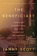 The Beneficiary: Fortune, Misfortune, and the Story of My Father