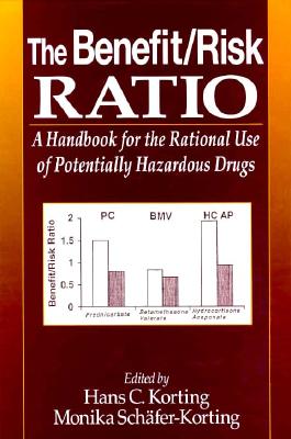 The Benefit/Risk Ratio: a Handbook for the Rational Use of Potentially Hazardous Drugs - Korting, Hans C., Schafer-Korting, M.