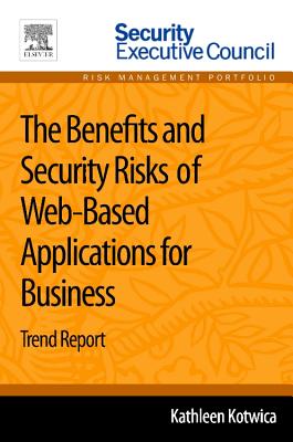 The Benefits and Security Risks of Web-Based Applications for Business: Trend Report - Kotwica, Kathleen, PhD