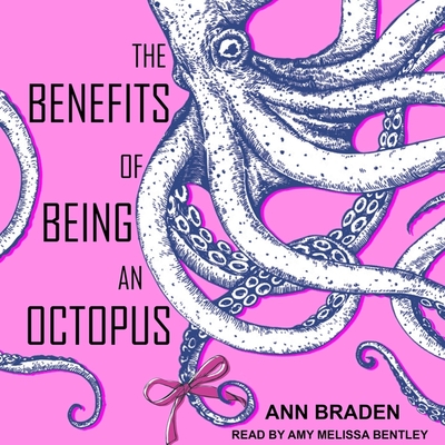 The Benefits of Being an Octopus - Braden, Ann, and Bentley, Amy Melissa (Read by)