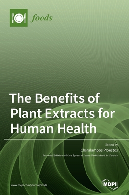 The Benefits of Plant Extracts for Human Health - Proestos, Charalampos (Guest editor)