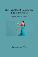 The Benefits of Resistance Band Exercises: for Senior Health and Fitness