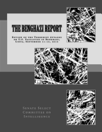 The Benghazi Report: Review of the Terrorist Attacks on U.S. Facilities in Benghazi, Libya, September 11-12, 2012